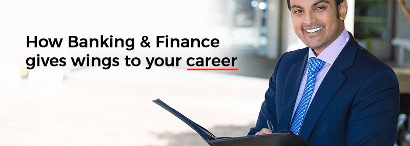 How Banking & Finance gives wings to your career