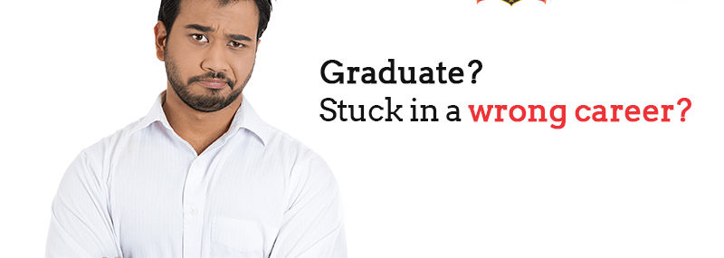 Graduate? Stuck in a wrong career? Take the plunge towards the right opportunity.